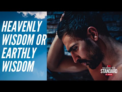 Heavenly Wisdom vs Earthly Wisdom