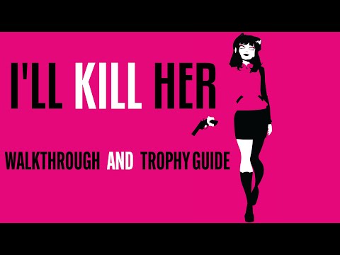 I'LL KILL HER - Walkthrough | Trophy Guide | Achievement Guide