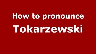 How to pronounce Tokarzewski