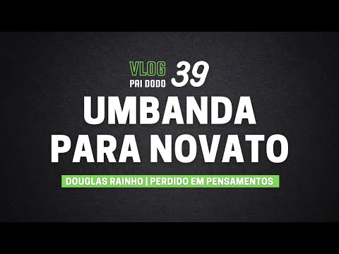 Vlog 39 - Umbanda para Novatos?