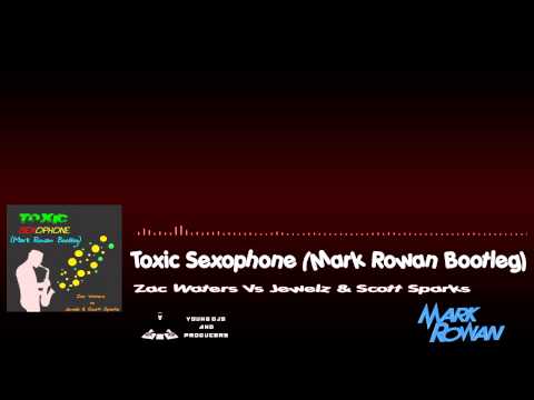 Toxic Sexophone (Mark Rowan Bootleg) - Zac Waters vs Jewelz & Scott Sparks [Young DJs & Producers]