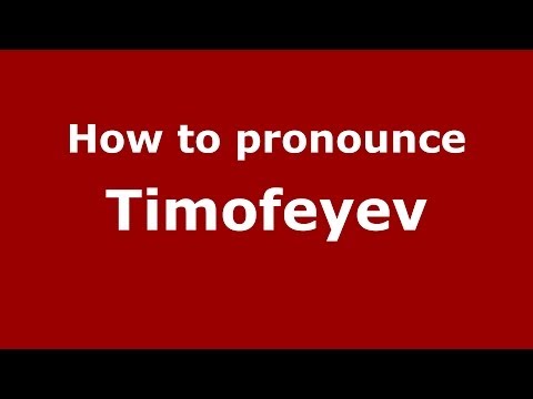 How to pronounce Timofeyev (Russian/Russia) - PronounceNames.com