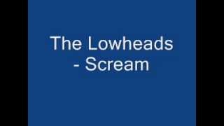 The Lowheads - Scream