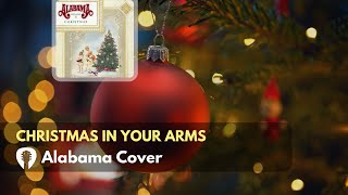 Christmas In Your Arms - Alabama Cover