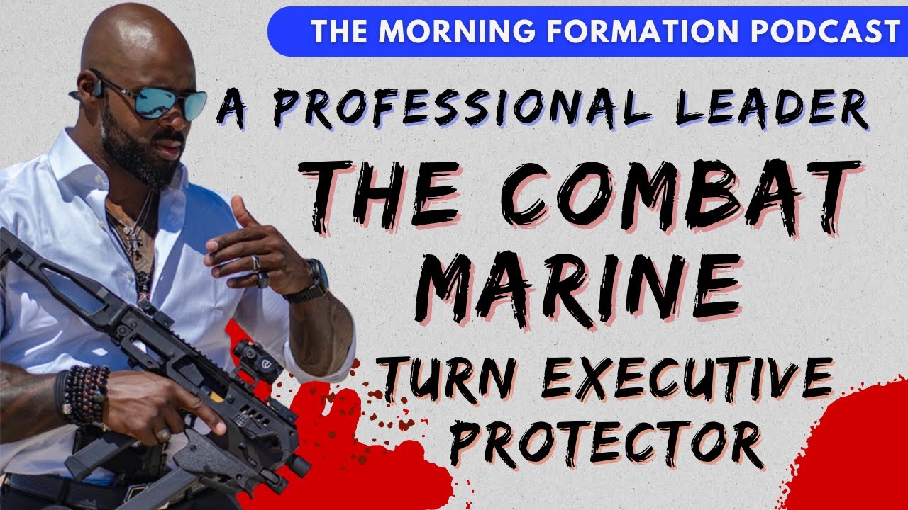 Marine Takes Combat Experiences to the Professional Executive Protection Realm with Byron Rodgers