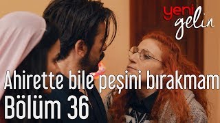 Yeni Gelin 36 Bölüm - Ahirette Bile Peşini Bır