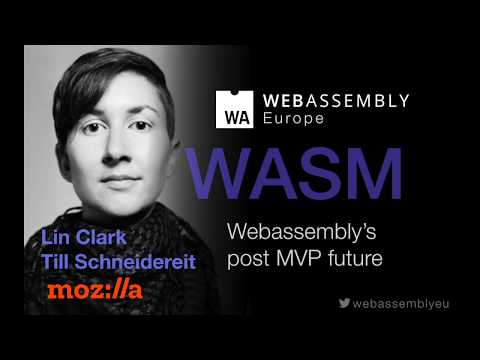 The future of Webassembly (Lin Clark, Till Schneidereit, Mozilla)