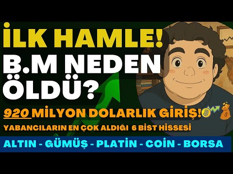 920 MİLYON DOLARLIK GİRİŞ!| İLK HAMLE GELDİ!| B.M NEDEN ÖLDÜ?| YABANCILARIN EN ÇOK ALDIĞI HİSSELER!