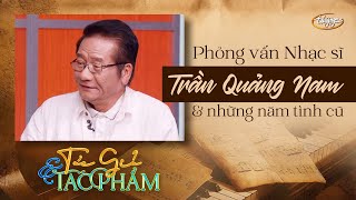 Tác Giả & Tác Phẩm | Phỏng Vấn Nhạc Sĩ Trần Quảng Nam & Những Năm Tình Cũ