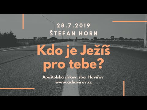 28.07.2019 Štefan Horn - Kdo je Ježíš pro tebe?