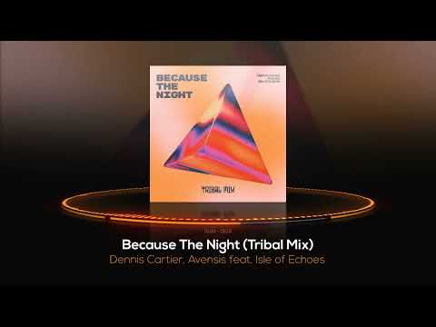 Dennis Cartier, Avensis - Because The Night (feat. Isle of Echoes) [Tribal Mix] (Official Audio)