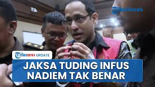 Jaksa Soroti Nadiem Makarim Hadir Sidang dengan Tangan Diinfus, Klaim Tak Sesuai Keterangan Dokter