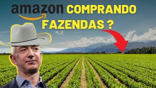 POR QUE A AMAZON ESTÁ COMPRANDO FAZENDAS?