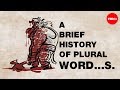 A brief history of plural word...s - John McWhorter ...