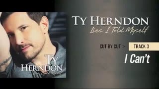 Ty Herndon Cut-by-Cut: &quot;I Can&#39;t&quot;