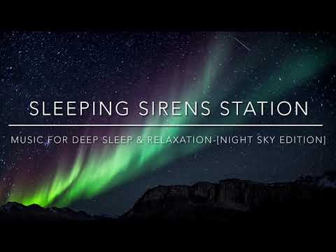 Sleeping Sirens Station- Deep Relaxation & Deep Sleep [Night Sky Edition]