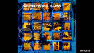 The Worthless Son-in-Laws: Not That Far (from the album No. 8 Wire)