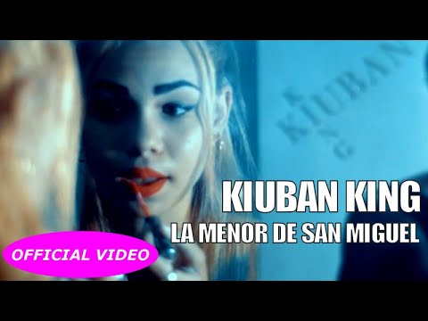 KIUBAN KING - LA MENOR DE SAN MIGUEL - (OFFICIAL VIDEO)