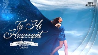 Tu Hi Haqeeqat (Chillout Mix) | Aftermorning ft. Antarip