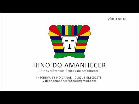 HINO DO AMANHECER - HINOS MÂNTRICOS / HINOS DO AMANHECER (VÍDEO Nº 18)