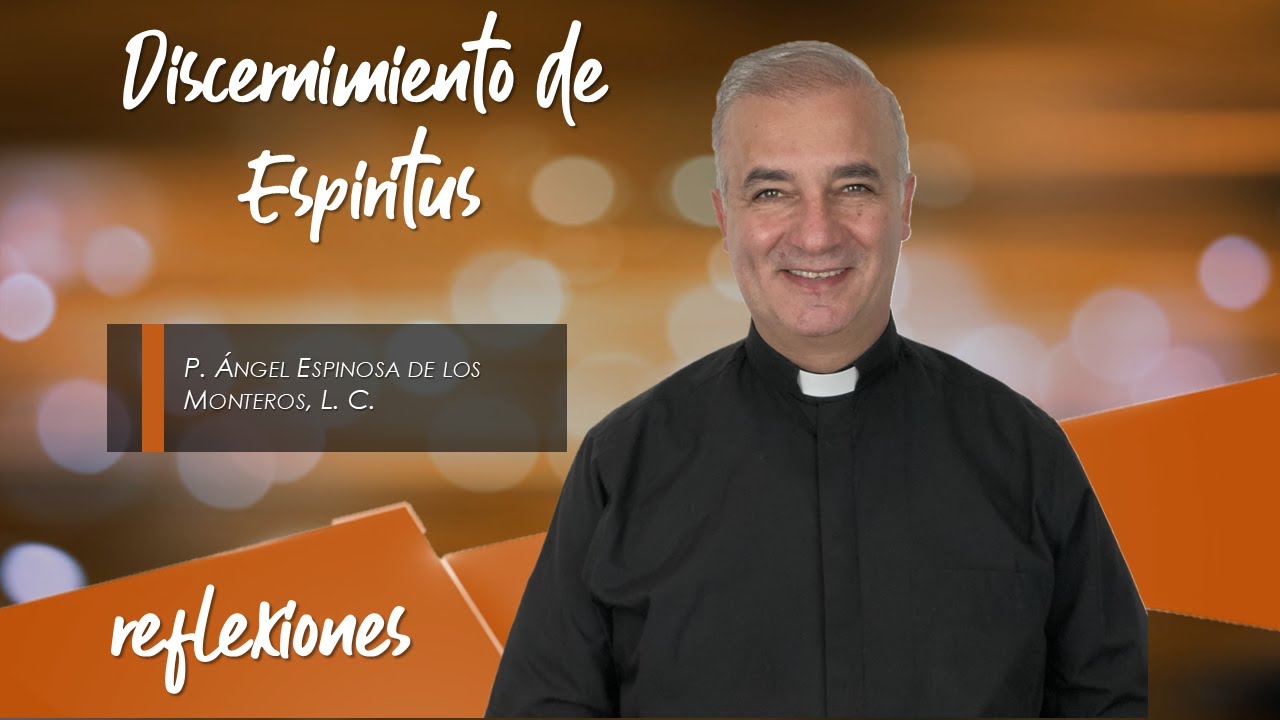 Discernimiento de Espíritus - Padre Ángel Espinosa de los Monteros