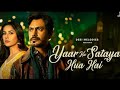 Yaar Ka Sataya Hua Hai Full Video Sataya Hua Hai B Praak Nawazuddin Siddiqui Shehnaaz Gill
