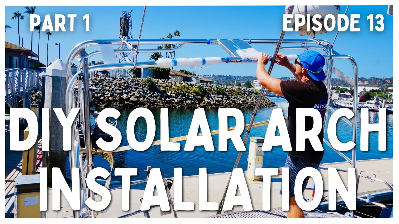 [Ep 13] Erecting a Solar Arch Tower on Our Sailboat, How Hard Could It Be? | Part 1