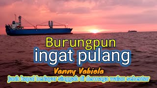 Download lagu Burungpun Ingat Pulang  #Vanny #Vabiola mp3