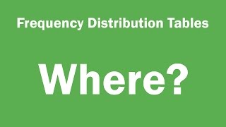 Frequency distribution tables - Where