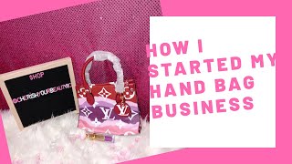 HOW TO START YOUR HANDBAG BUSINESS (STORY TIME) HOW I STARTED MINE