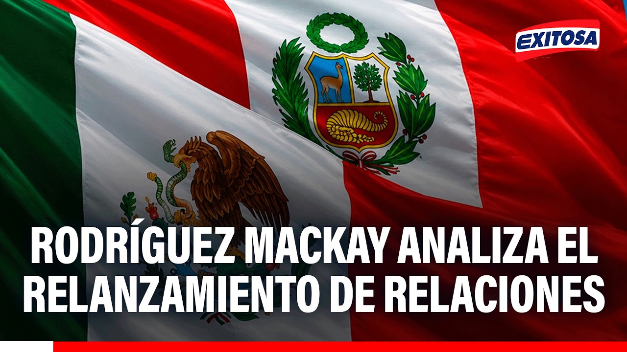 🔴🔵 Rodríguez Mackay analiza el relanzamiento de relaciones diplomáticas entre Perú y México