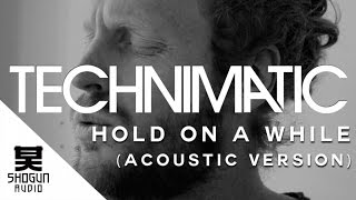 Technimatic Ft. Jono McCleery - Hold On A While (Acoustic Version)