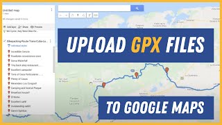 How to upload GPX files to Google Maps. Improve your bike touring/bike packing planning.