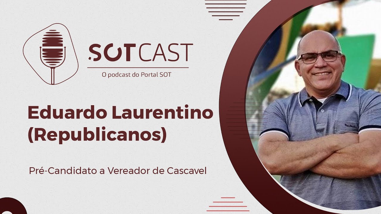 Eduardo Laurentino (Republicanos) - Pré-Candidato a Vereador de Cascavel | #023 - SOTCast