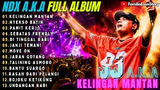 Download lagu NDX A.K.A FAMILIA FULL ALBUM KELINGAN MANTAN - NYEKSO BATIN - PAMIT KERJO || FAMILIA LOVE STORY mp3