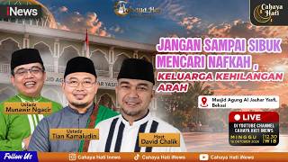 🔴 LIVE CAHAYA HATI INDONESIA | JANGAN SAMPAI SIBUK MENCARI NAFKAH, KELUARGA KEHI