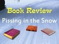 Book Review of Pissing in the Snow and other ...