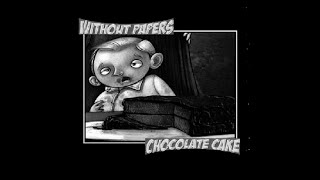 Without Papers- Chocolate Cake