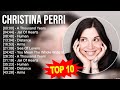 C H R I S T I N A P E R R I 2023 MIX Top 10 Best Songs Greatest Hits Full Album