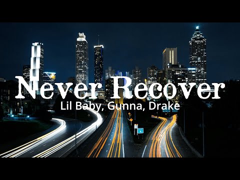 Lil Baby, Gunna, Drake - Never Recover (Lyrics)