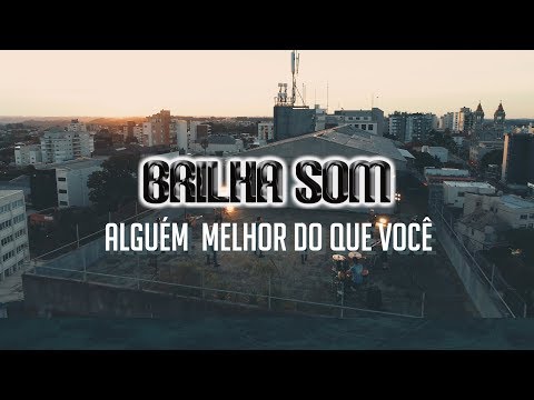 BRILHA SOM -  Alguém Melhor Do Que Você (Vídeo clipe oficial)