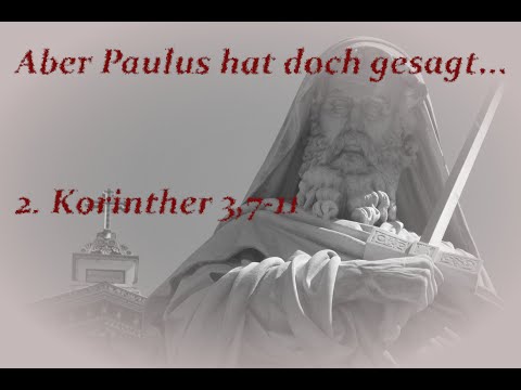 Aber Paulus hat doch gesagt... 2. Korinther 3,7-11