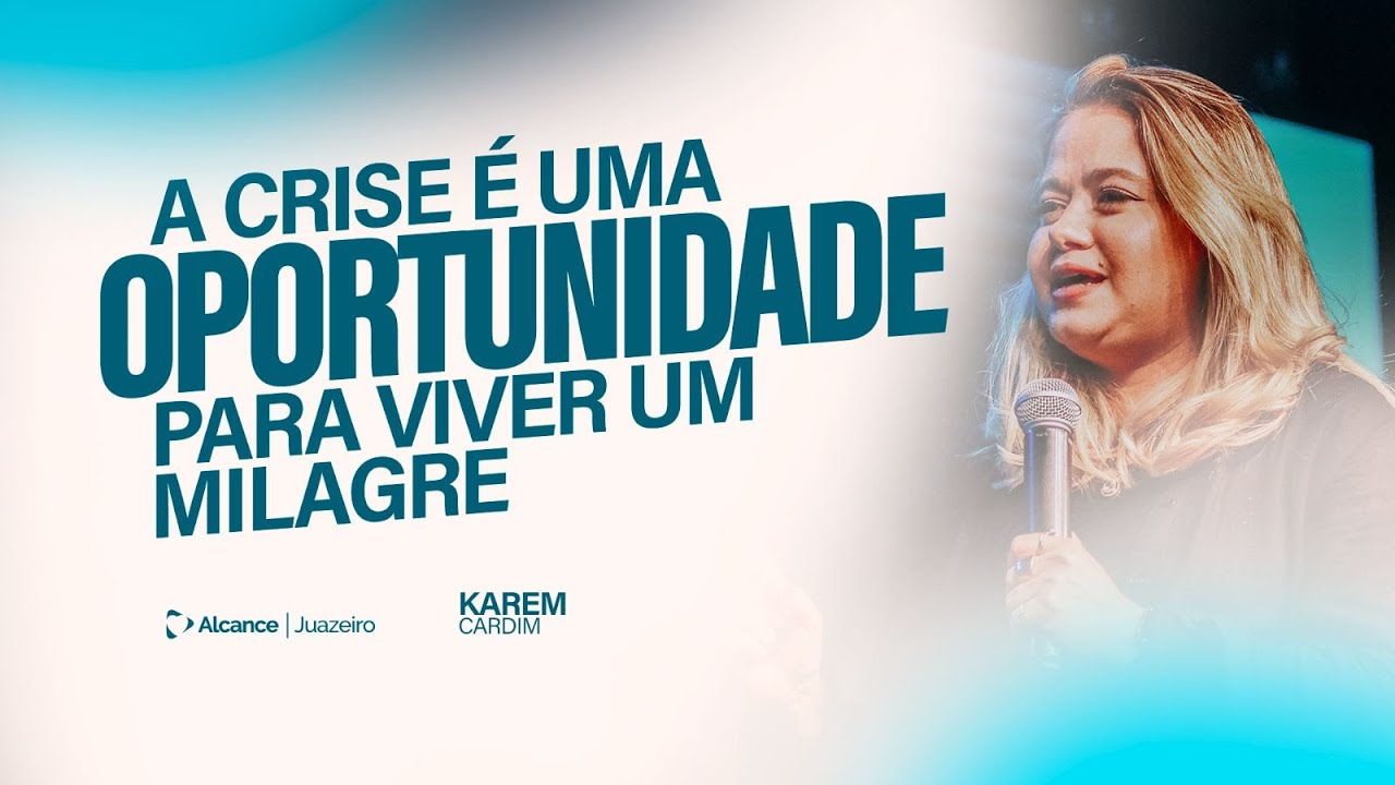 A CRISE É UMA OPORTUNIDADE PARA VIVER UM MILAGRE | KAREM CARDIM