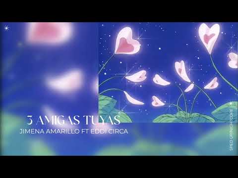 Jimena Amarillo x EDDI CIRCA - 3 AMIGAS TUYAS (sped up/nightcore)
