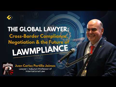 The Global Lawyer: Cross-Border Compliance, Negotiation & The Future of Law | Juan Carlos Portilla