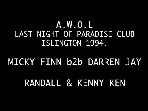 AWOL, LAST NIGHT OF PARADISE CLUB, ISLINGTON, 1994, MICKY FINN B2B DARREN JAY, RANDALL & KENNY KEN