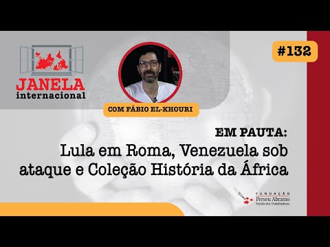 Janela Internacional #132 | Lula em Roma, Venezuela e História Geral da África