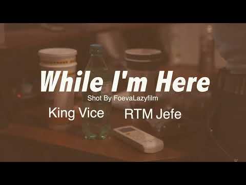 RTM JEFE X KING VICE - WHILE IM HERE (OFFICIAL MUSIC VIDEO)