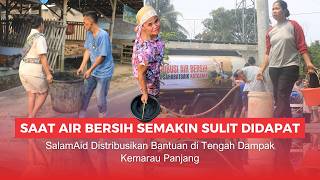 Kemarau Panjang, Warga Pasir Jaya Kesulitan Air Bersih | SalamAid Salurkan Bantuan