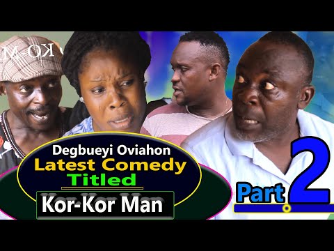 DEGBUEYI OVIAHON LATEST COMEDY TITLED KOR-KOR MAN PART 2